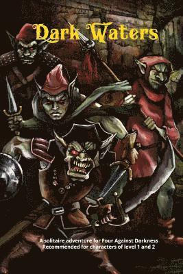 Dark Waters: A solitaire adventure for Four Against Darkness Recommended for characters of level 1 and 2