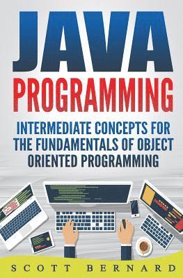Scott Bernard - Java Programming: Intermediate Concepts For The Fundamentals Of OO Programming, Häftad