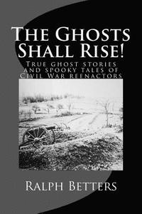 bokomslag The Ghosts Shall Rise!: True ghost stories and spooky tales of Civil War reenactors