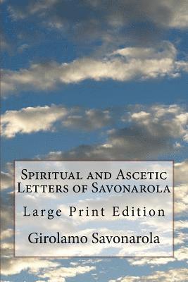 Girolamo Savonarola, B. W. Randolph D. D. - Spiritual and Ascetic Letters of Savonarola: Large Print Edition, Häftad
