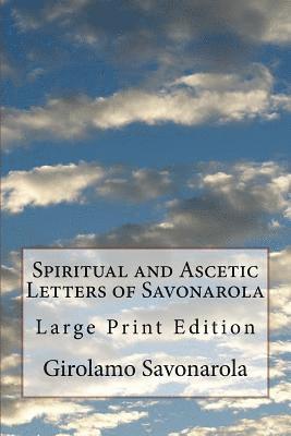 Spiritual and Ascetic Letters of Savonarola: Large Print Edition 1