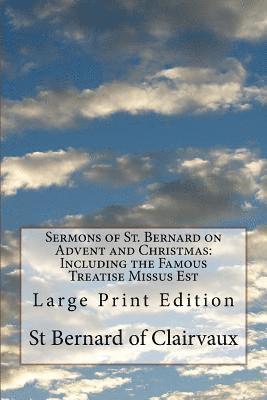Sermons of St. Bernard on Advent and Christmas: Including the Famous Treatise Missus Est: Large Print Edition 1