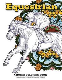 bokomslag Equestrian A Horse Coloring Book Relaxation and Mindfulness Design: Equestrian Sport and Horse Lover Patterns for Adults to Color
