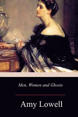 Amy Lowell - Men, Women and Ghosts, Häftad