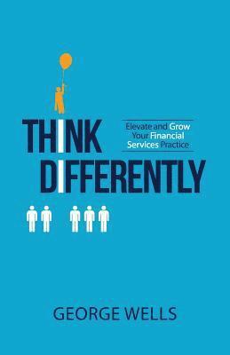 Think Differently: Elevate and Grow Your Financial Services Practice 1