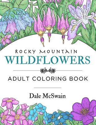 bokomslag Rocky Mountain Wildflowers: An Hand Drawn Adult Coloring Book for Relaxation and Stress Relief