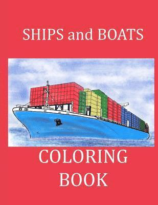 Ships and Boats Coloring Book: Boat Coloring Book Ship Coloring Book for Kids and Adults 1