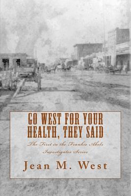 bokomslag Go West for Your Health, They Said: The First in the Frankie Abels Investigates Series