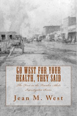 Jean M. West - Go West for Your Health, They Said: The First in the Frankie Abels Investigates Series, Häftad. Tillgänglighet: Lägg i varukorg