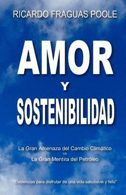 bokomslag Amor y Sostenibilidad: La gran amenaza del cambio climático, vs, la gran mentira del petróleo.