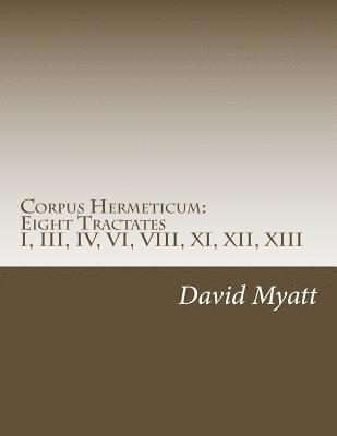 Corpus Hermeticum: Eight Tractates: Translation and Commentary 1