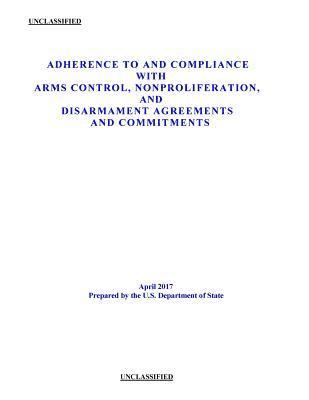 Adherence to and Compliance with Arms Control, Nonproliferation, and Disarmament Agreements and Commitments 1