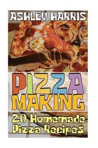 bokomslag Pizza Making: 20 Homemade Pizza Recipes: (Homemade Pizza, Homemade Pizza Pan)