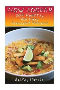 bokomslag Slow Cooker: 30+ Healthy And Easy Crockpot Recipes: (Slow Cooker Cookbook, Slow Cooker Recipes)