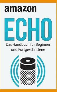 bokomslag Amazon Echo: Das Handbuch Für Beginner Und Fortgeschrittene