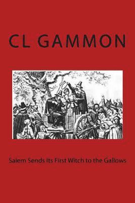CL Gammon - Salem Sends Its First Witch to the Gallows, Häftad