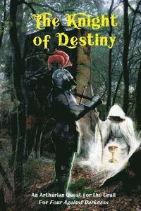 bokomslag The Knight of Destiny: An Arthurian Quest for the Grail for Four Against Darkness