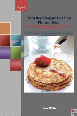 Jane White - Seven Day Ketogenic Diet Meal Plan and Menu: Comprehensive Beginner's Guide to Shed Excess Weight Fast and Live Healthier with Ketogenic Diet, Häftad