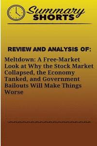 bokomslag Review and Analysis of: Meltdown: : A Free-Market Look at Why the Stock Market Collapsed, the Economy Tanked, and Government Bailouts Will Mak
