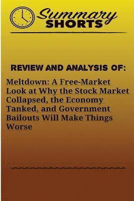 Review and Analysis of: Meltdown: : A Free-Market Look at Why the Stock Market Collapsed, the Economy Tanked, and Government Bailouts Will Mak 1