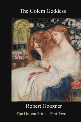 Robert Goozner - The Golem Goddess: The Golem Girls Part Two, Häftad