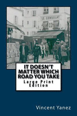 Vincent Yanez - It Doesn't Matter Which Road You Take - Large Print Edition, Häftad