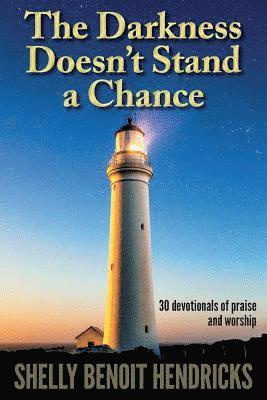 The Darkness Doesn't Stand a Chance: 30 devotionals of praise and worship