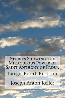 Stories Showing the Miraculous Power of Saint Anthony of Padua: Large Print Edition 1