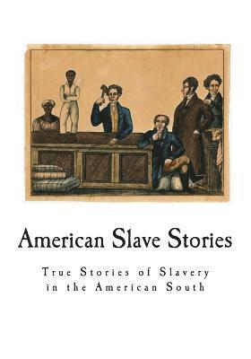 bokomslag American Slave Stories: True Stories of Slavery in the American South