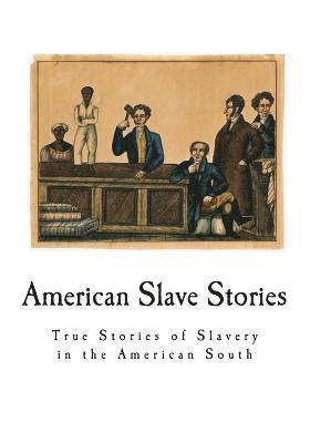 American Slave Stories: True Stories of Slavery in the American South 1