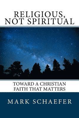 bokomslag Religious, Not Spiritual: Toward a Christian Faith that Matters