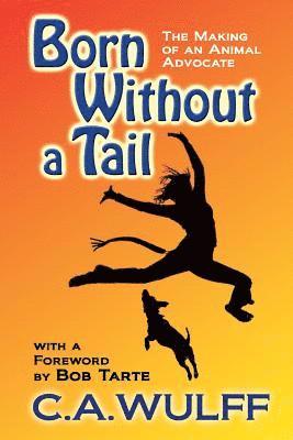 C. A. Wulff - Born Without a Tail: the Making of an Animal Advocate, Häftad