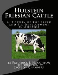 bokomslag Holstein Friesian Cattle: A History of the Breed and Its Development in America