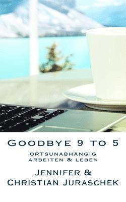 bokomslag Goodbye 9 to 5: ortsunabhängig arbeiten & leben