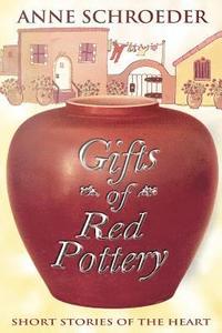 bokomslag Gifts of Red Pottery: Short Stories of the Heart