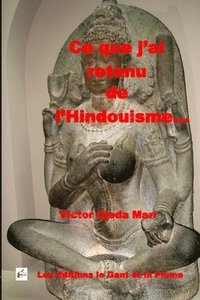 bokomslag Ce que j'ai retenu de l'Hindouisme...: Essai