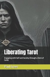 bokomslag Liberating Tarot: Engaging with Self and Society through a Deck of Cards