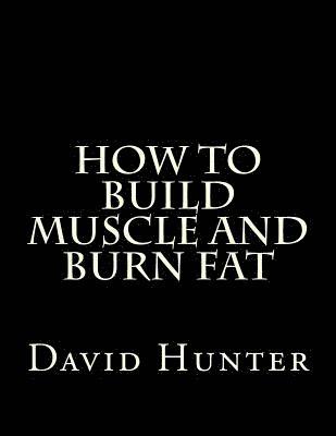 How to Build Muscle and Burn Fat 1