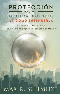 bokomslag Protección Pasiva Contra Incendio... y como entenderla: Manual para una Prima de Seguro Descontada en México