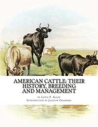 bokomslag American Cattle: Their History, Breeding and Management