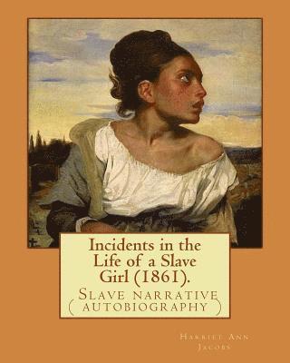 Harriet Ann Jacobs - Incidents in the Life of a Slave Girl (1861). By: Harriet Ann Jacobs: Jacobs wrote an autobiographical novel, Incidents in the Life of a Slave Girl, f, Häftad