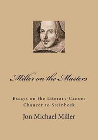 bokomslag Miller on the Masters: Essays on the Literary Canon: Chaucer to Steinbeck