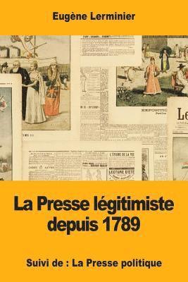 La Presse légitimiste depuis 1789: Suivi de: La Presse politique 1