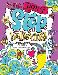 bokomslag A Motivation Quotes Adults Coloring books: Don't Stop Beliving (Good Vibes with Animals and Flower) Color to relax