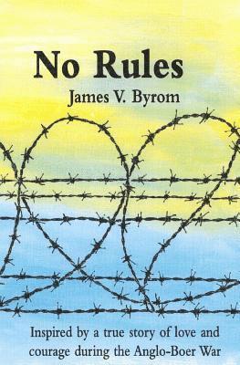 No Rules: Inspired by a true story of love and courage during the Anglo-Boer War 1