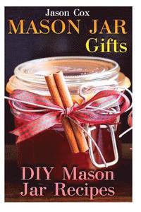 bokomslag Mason Jar Gifts: DIY Mason Jar Recipes: (Mason Jar Gift Set, Mason Jar Gift Basket)