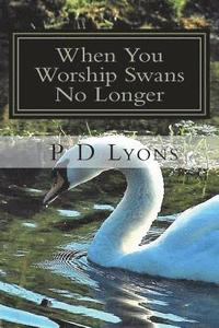 bokomslag When You Worship Swans No Longer: Poetry by