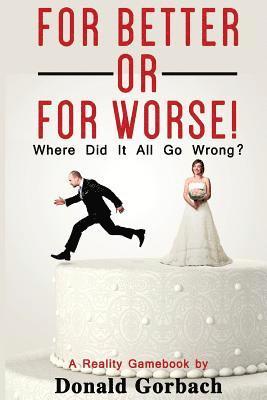 Donald Gorbach - For Better or For Worse: Where Did It All Go Wrong?, Häftad