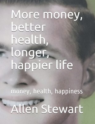 More money, better health, longer, happier life 1