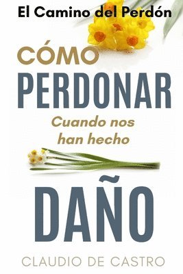 bokomslag El Camino del Perdón - Edición de Oro: Cómo PERDONAR cuando nos hacen daño